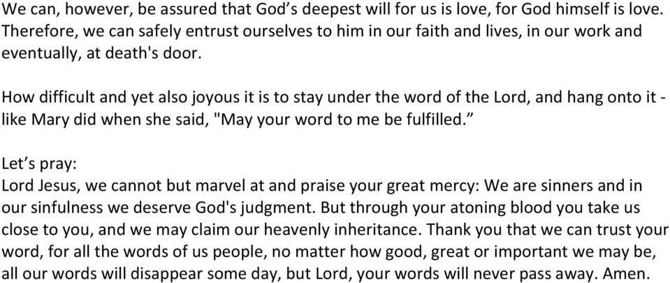 How difficult and yet also joyous it is to stay under the word of the Lord, and hang onto it - like Mary did when she said, "May your word to me be fulfilled.