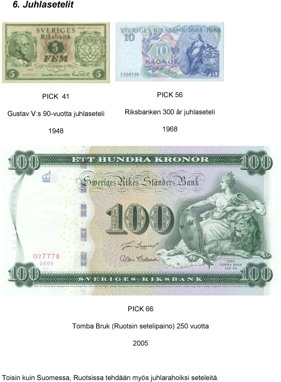 Tomba Bruk (Ruotsin setelipaino) 250 vuotta 2005 Toisin