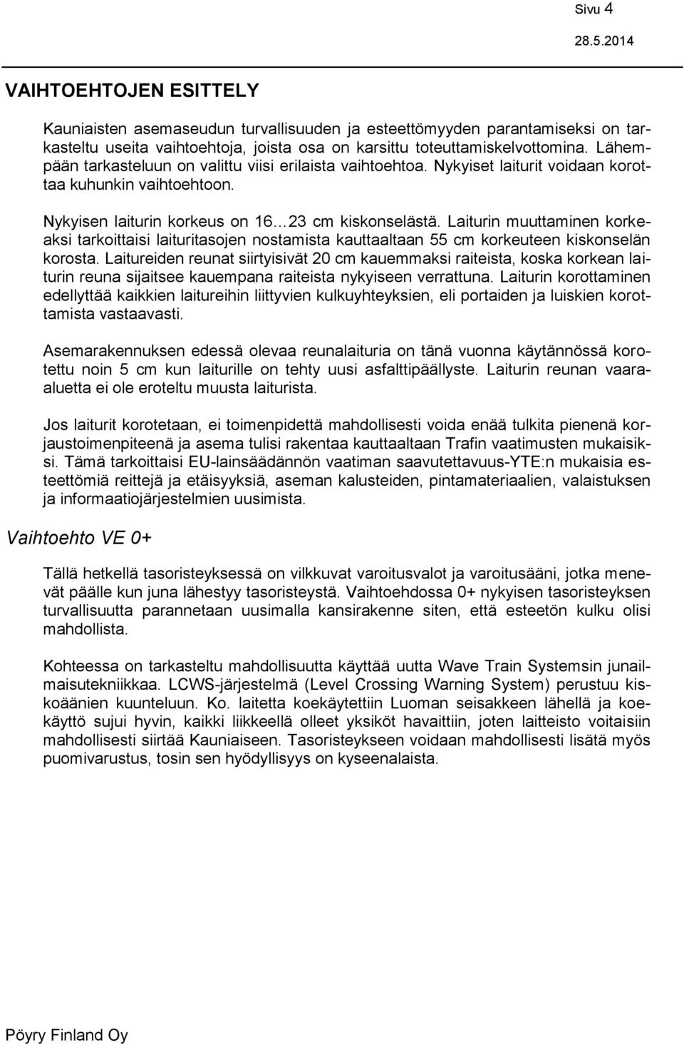 Laiturin muuttaminen korkeaksi tarkoittaisi laituritasojen nostamista kauttaaltaan 55 cm korkeuteen kiskonselän korosta.