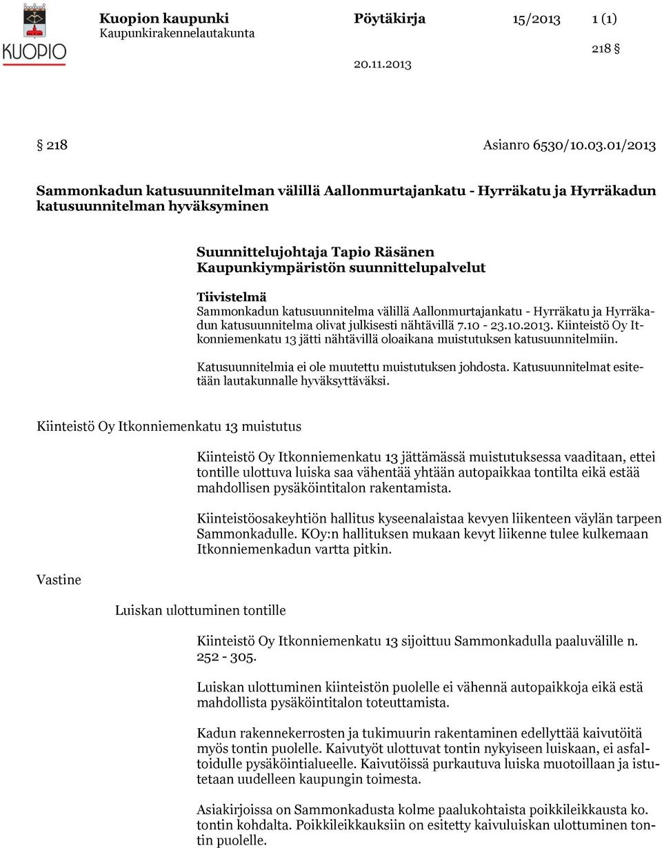Tiivistelmä Sammonkadun katusuunnitelma välillä Aallonmurtajankatu - Hyrräkatu ja Hyrräkadun katusuunnitelma olivat julkisesti nähtävillä 7.10-23.10.2013.