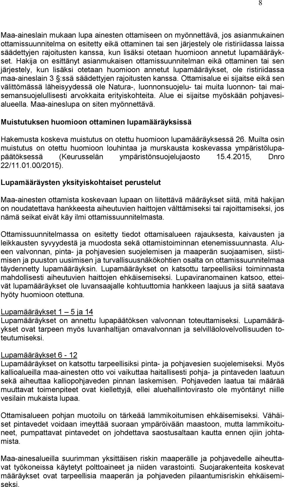 Hakija on esittänyt asianmukaisen ottamissuunnitelman eikä ottaminen tai sen järjestely, kun lisäksi otetaan huomioon annetut lupamääräykset, ole ristiriidassa maa-aineslain 3 :ssä säädettyjen