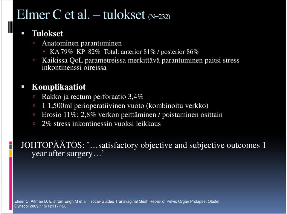 paitsi stress inkontinenssi oireissa Komplikaatiot Rakko ja rectum perforaatio 3,4% 1 1,500ml perioperatiivinen vuoto (kombinoitu verkko) Erosio 11%; 2,8%