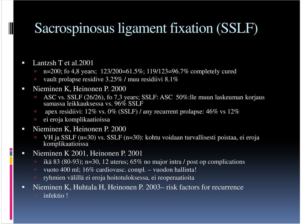 0% (SSLF) / any recurrent prolapse: 46% vs 12% ei eroja komplikaatioissa Nieminen K, Heinonen P. 2000 VH ja SSLF (n=30) vs.