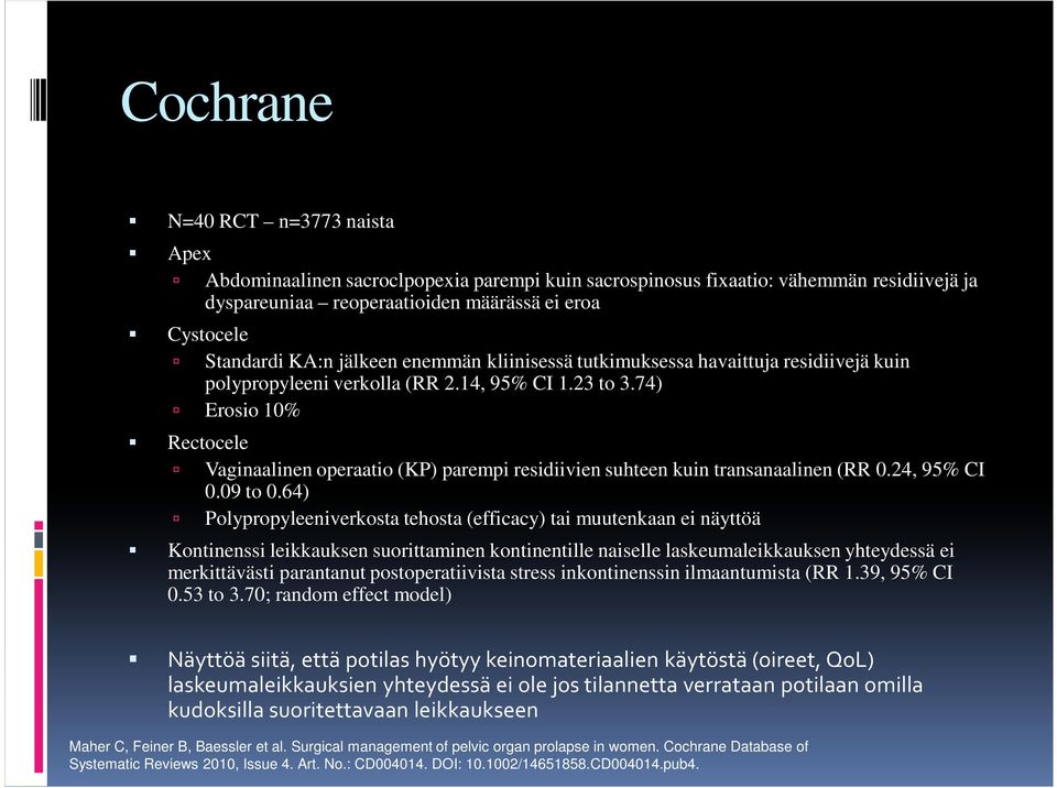 74) Erosio 10% Rectocele Vaginaalinen operaatio (KP) parempi residiivien suhteen kuin transanaalinen (RR 0.24, 95% CI 0.09 to 0.