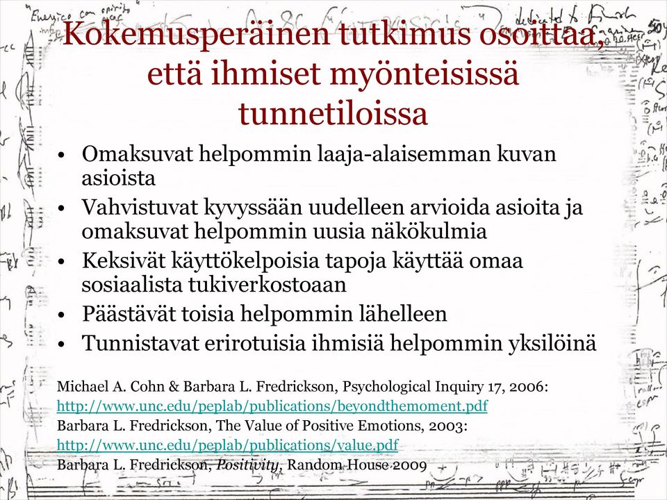 Tunnistavat erirotuisia ihmisiä helpommin yksilöinä Michael A. Cohn & Barbara L. Fredrickson, Psychological Inquiry 17, 2006: http://www.unc.