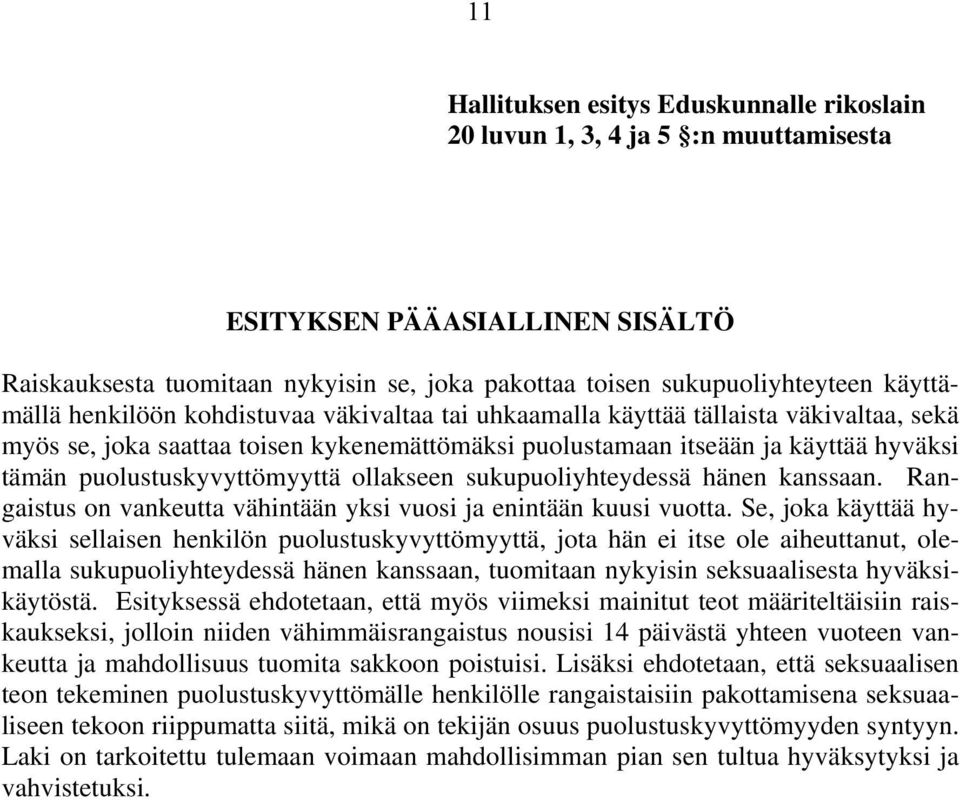 puolustuskyvyttömyyttä ollakseen sukupuoliyhteydessä hänen kanssaan. Rangaistus on vankeutta vähintään yksi vuosi ja enintään kuusi vuotta.