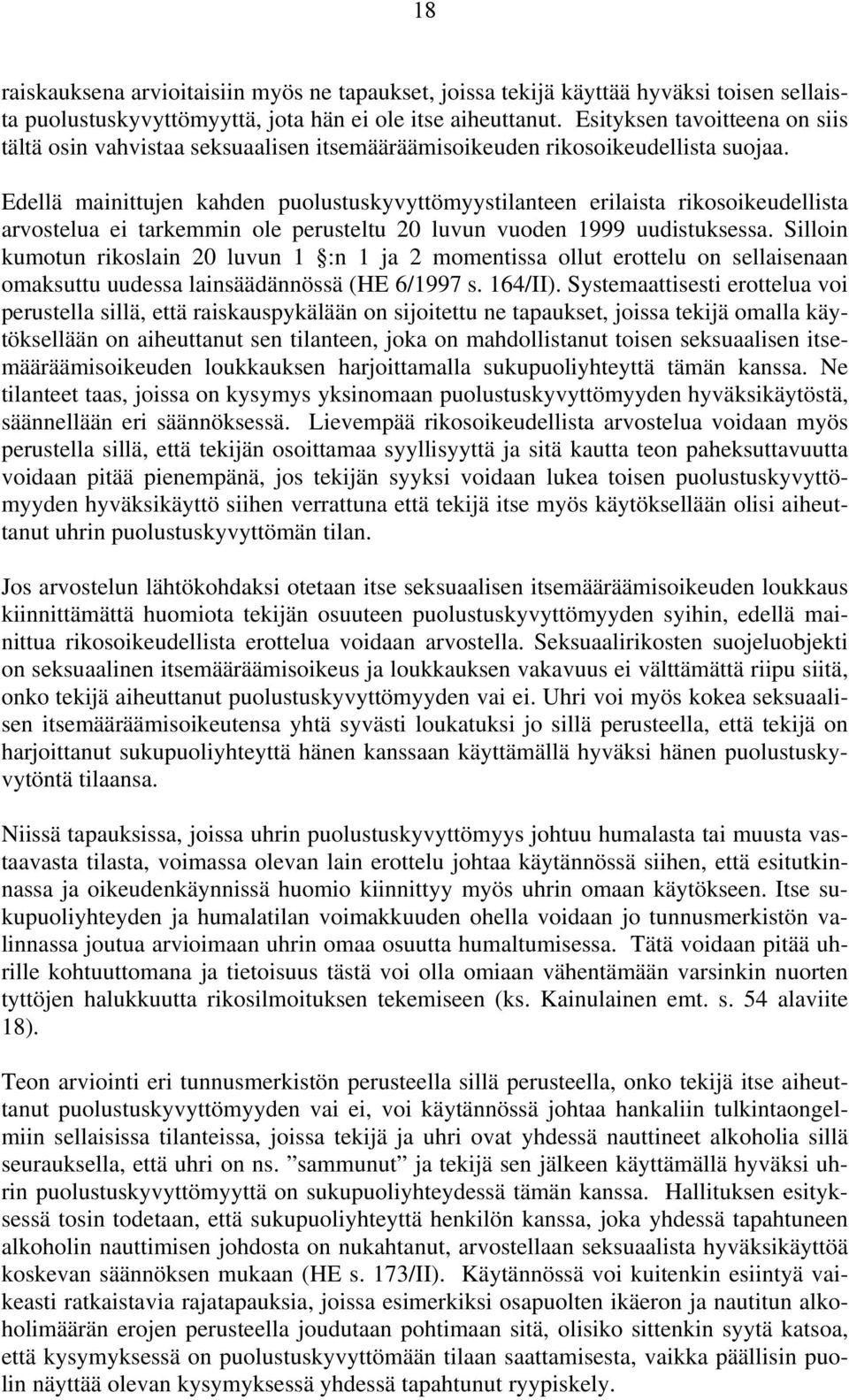 Edellä mainittujen kahden puolustuskyvyttömyystilanteen erilaista rikosoikeudellista arvostelua ei tarkemmin ole perusteltu 20 luvun vuoden 1999 uudistuksessa.