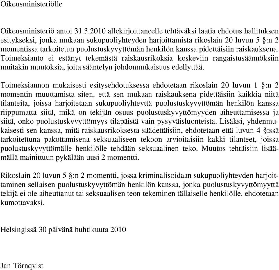 henkilön kanssa pidettäisiin raiskauksena. Toimeksianto ei estänyt tekemästä raiskausrikoksia koskeviin rangaistusäännöksiin muitakin muutoksia, joita sääntelyn johdonmukaisuus edellyttää.