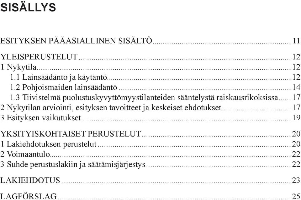 ..17 2 Nykytilan arviointi, esityksen tavoitteet ja keskeiset ehdotukset...17 3 Esityksen vaikutukset.