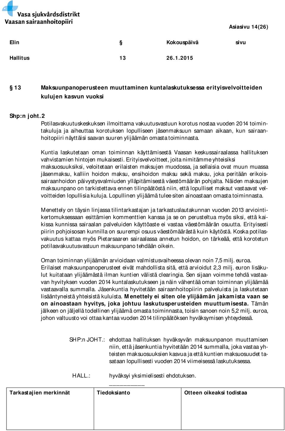 suuren ylijäämän omasta toiminnasta. Kuntia laskutetaan oman toiminnan käyttämisestä Vaasan keskussairaalassa hallituksen vahvistamien hintojen mukaisesti.