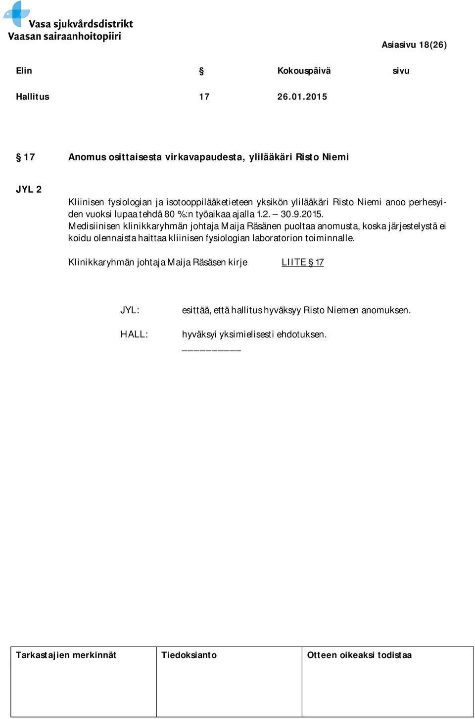 Risto Niemi anoo perhesyiden vuoksi lupaa tehdä 80 %:n työaikaa ajalla 1.2. 30.9.2015.