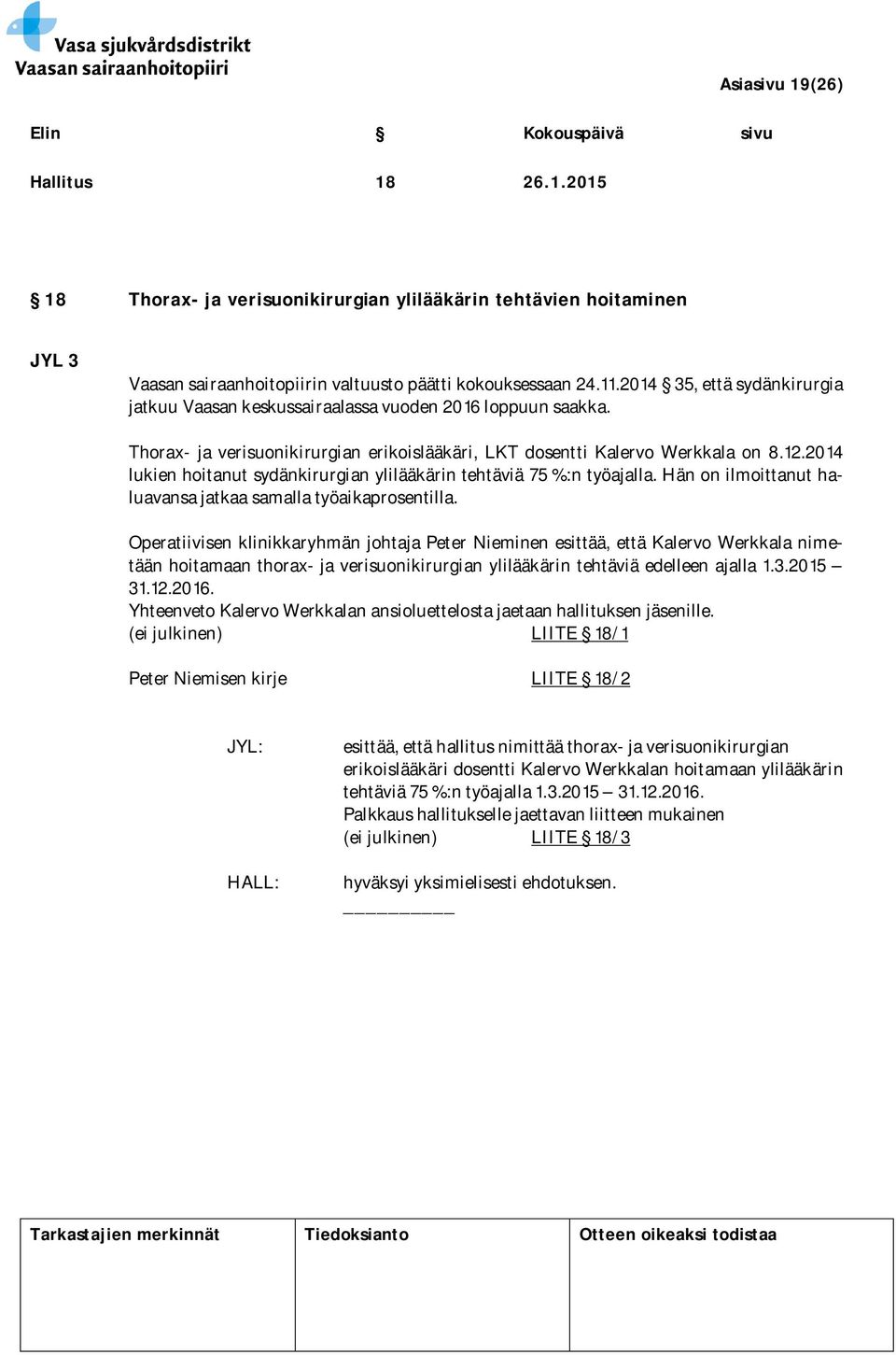 2014 lukien hoitanut sydänkirurgian ylilääkärin tehtäviä 75 %:n työajalla. Hän on ilmoittanut haluavansa jatkaa samalla työaikaprosentilla.