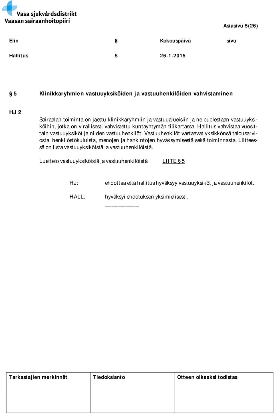 vastuuyksiköihin, jotka on virallisesti vahvistettu kuntayhtymän tilikartassa. Hallitus vahvistaa vuosittain vastuuyksiköt ja niiden vastuuhenkilöt.