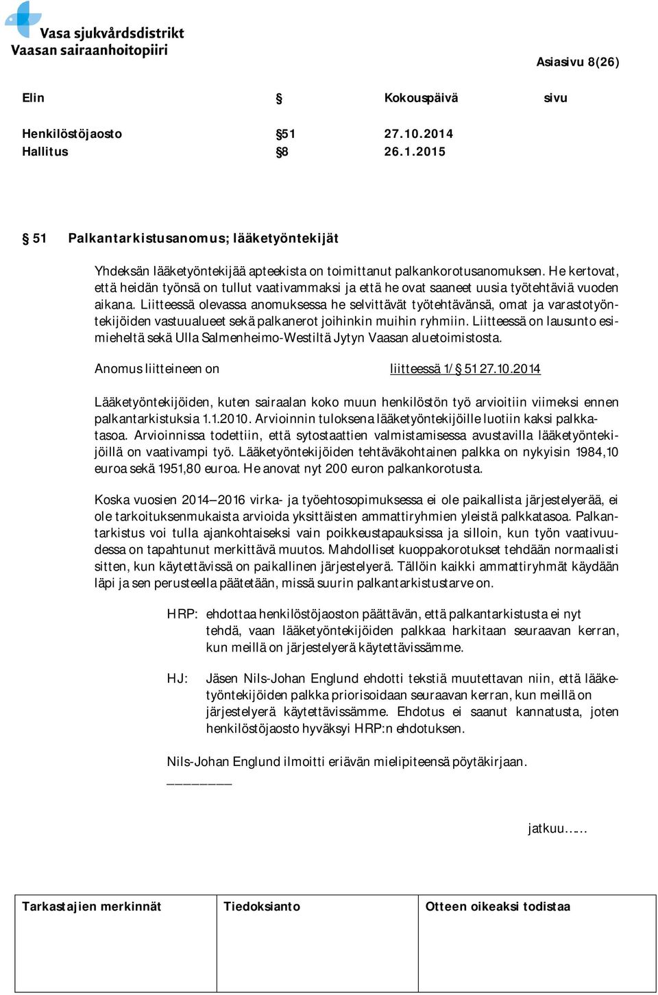 Liitteessä olevassa anomuksessa he selvittävät työtehtävänsä, omat ja varastotyöntekijöiden vastuualueet sekä palkanerot joihinkin muihin ryhmiin.