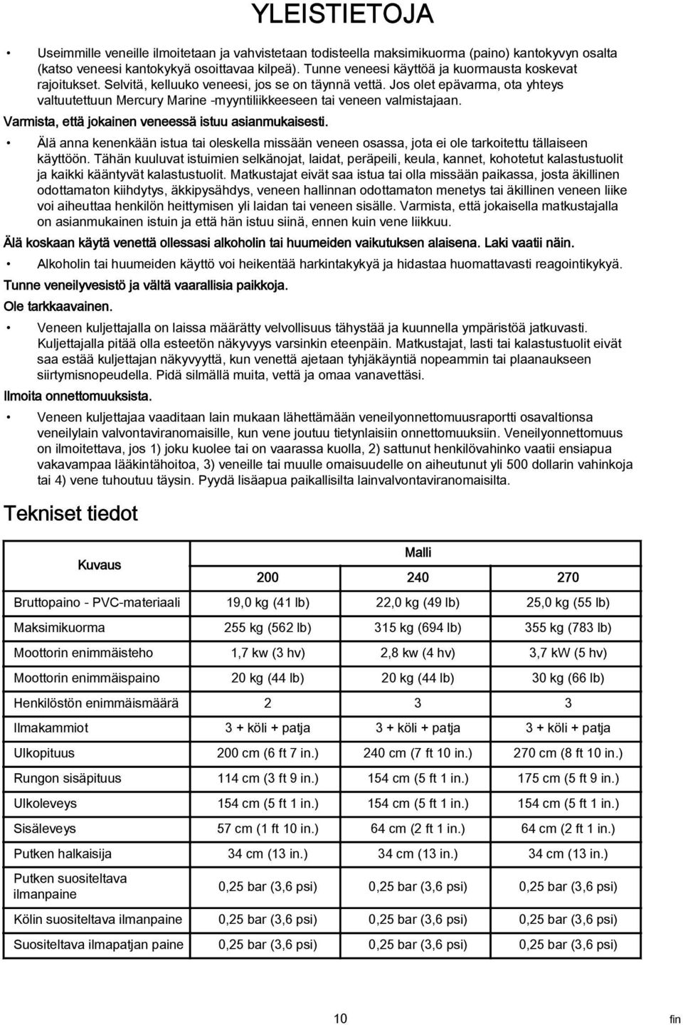 Jos olet epävarma, ota yhteys valtuutettuun Mercury Marine -myyntiliikkeeseen tai veneen valmistajaan. Varmista, että jokainen veneessä istuu asianmukaisesti.