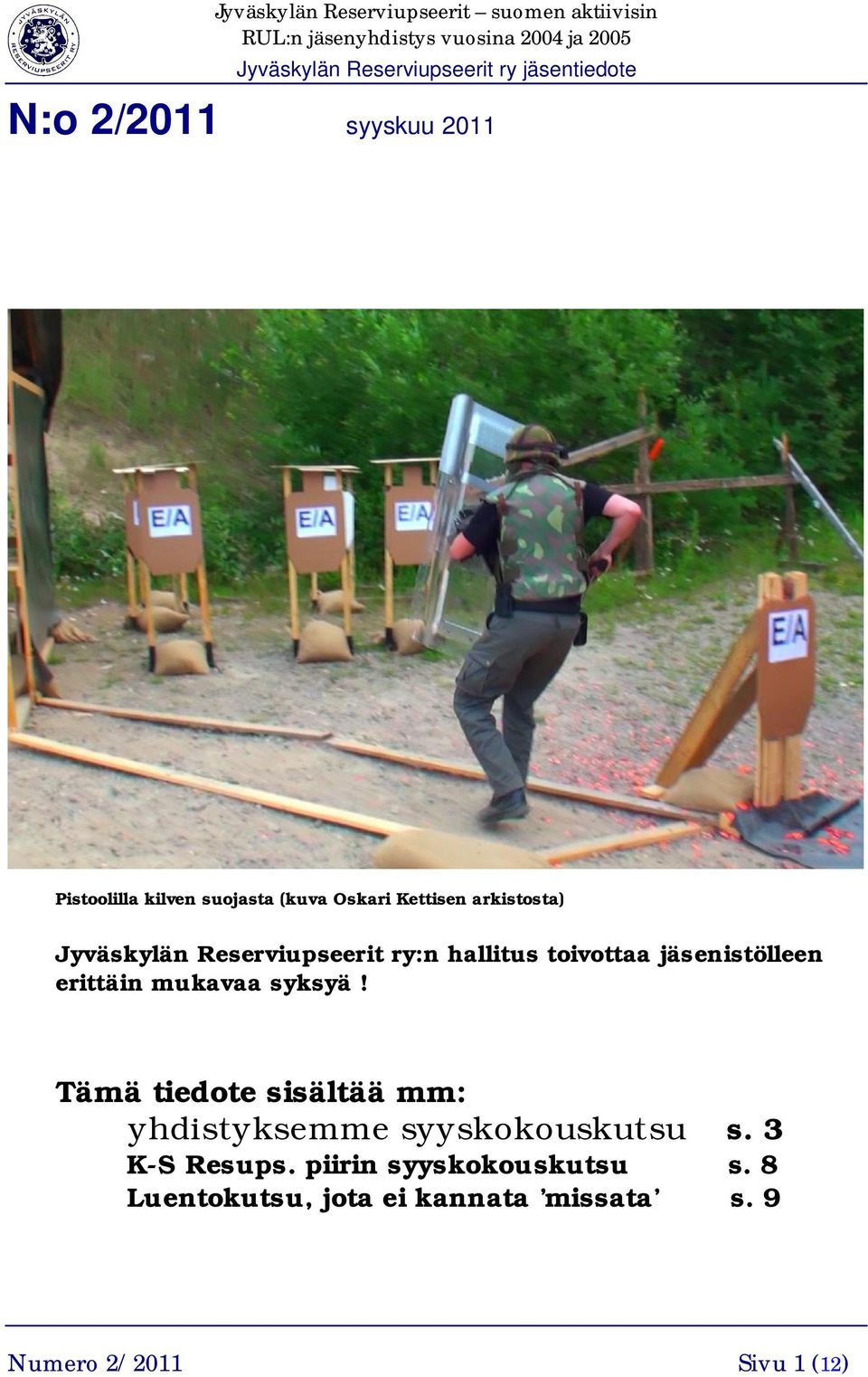 syksyä! Tämä tiedote sisältää mm: yhdistyksemme syyskokouskutsu s. 3 K-S Resups.