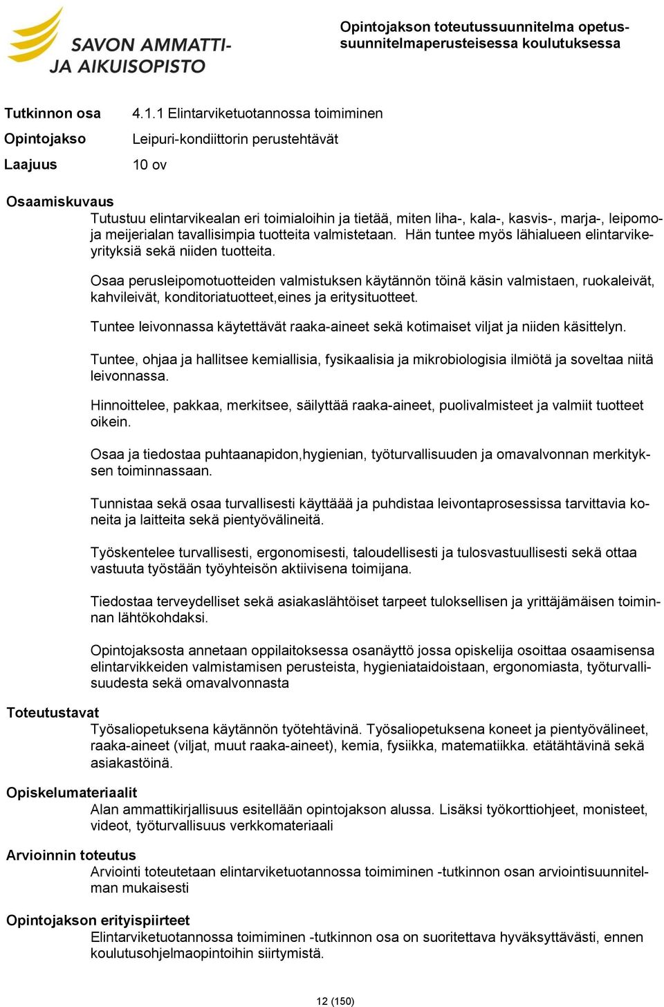 tavallisimpia tuotteita valmistetaan. Hän tuntee myös lähialueen elintarvikeyrityksiä sekä niiden tuotteita.