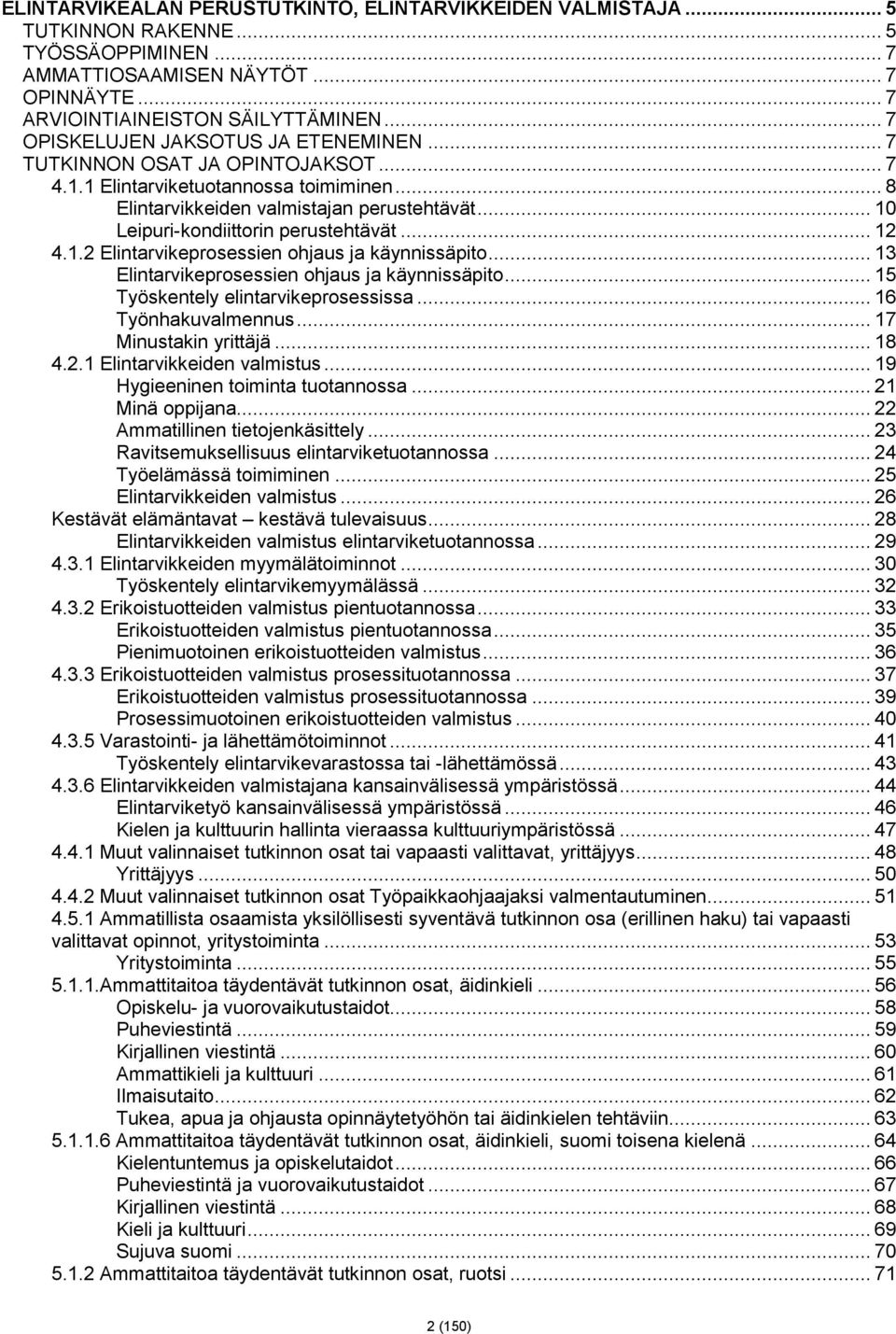 .. 10 Leipuri-kondiittorin perustehtävät... 12 4.1.2 Elintarvikeprosessien ohjaus ja käynnissäpito... 13 Elintarvikeprosessien ohjaus ja käynnissäpito... 15 Työskentely elintarvikeprosessissa.