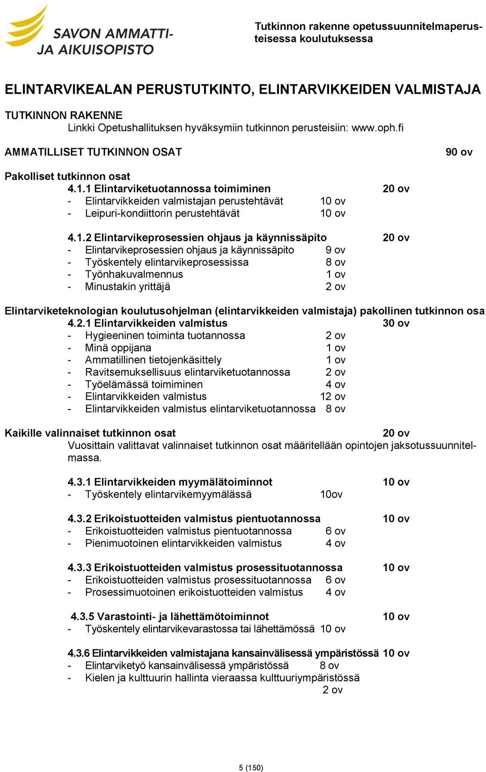 1 Elintarviketuotannossa toimiminen 20 ov - Elintarvikkeiden valmistajan perustehtävät 10 ov - Leipuri-kondiittorin perustehtävät 10 ov 4.1.2 Elintarvikeprosessien ohjaus ja käynnissäpito 20 ov -