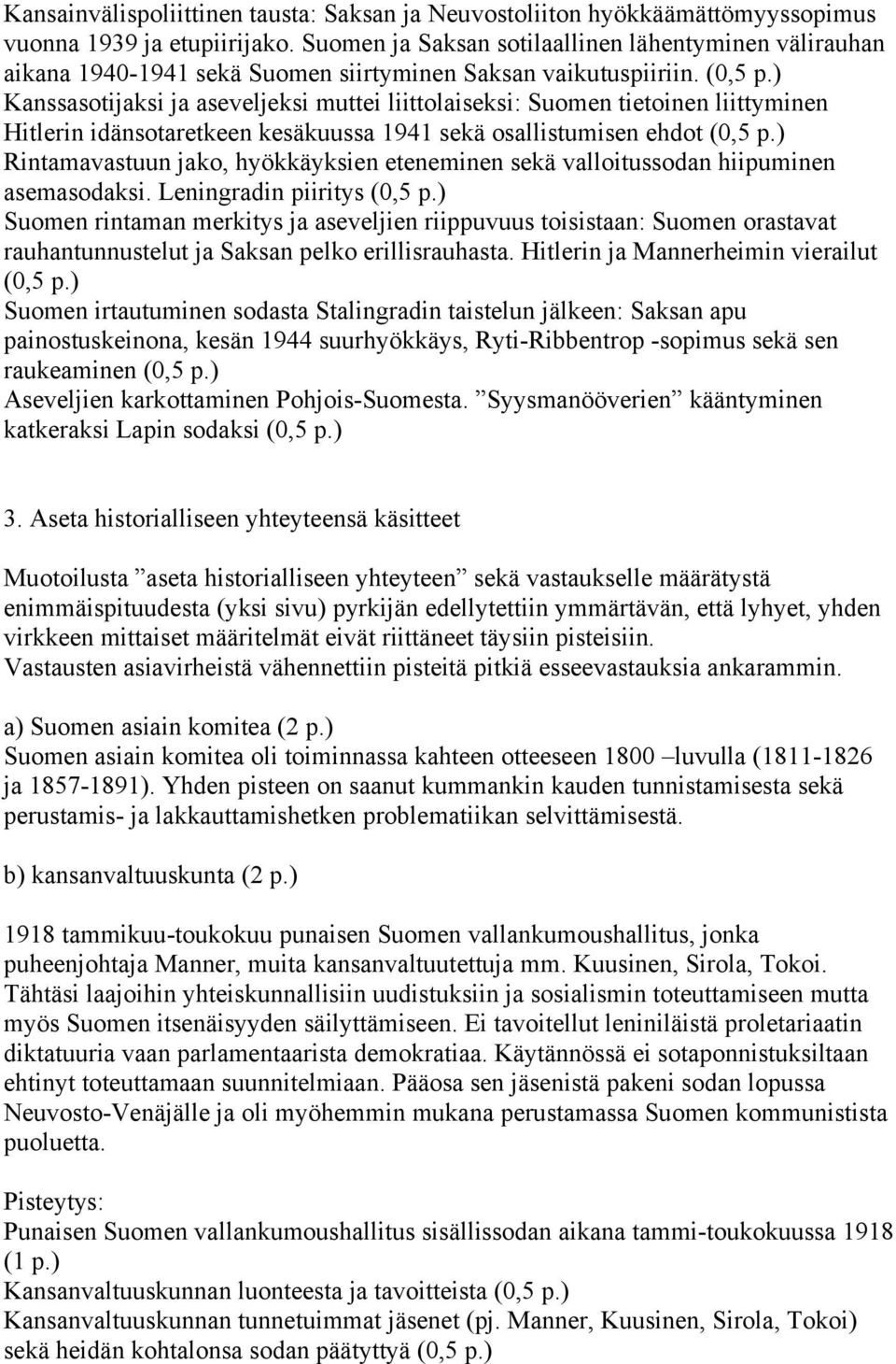 ) Kanssasotijaksi ja aseveljeksi muttei liittolaiseksi: Suomen tietoinen liittyminen Hitlerin idänsotaretkeen kesäkuussa 1941 sekä osallistumisen ehdot (0,5 p.