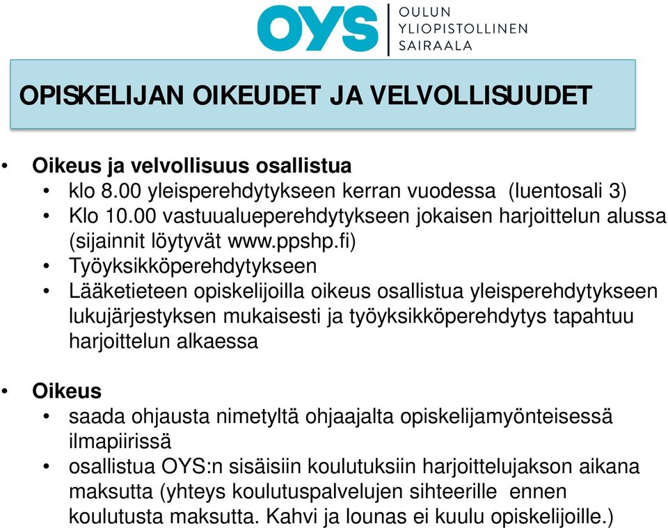 fi) Työyksikköperehdytykseen Lääketieteen opiskelijoilla oikeus osallistua yleisperehdytykseen lukujärjestyksen mukaisesti ja työyksikköperehdytys tapahtuu