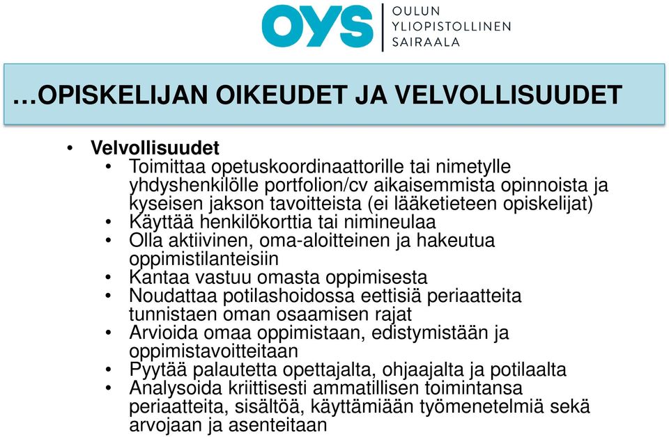 omasta oppimisesta Noudattaa potilashoidossa eettisiä periaatteita tunnistaen oman osaamisen rajat Arvioida omaa oppimistaan, edistymistään ja oppimistavoitteitaan Pyytää