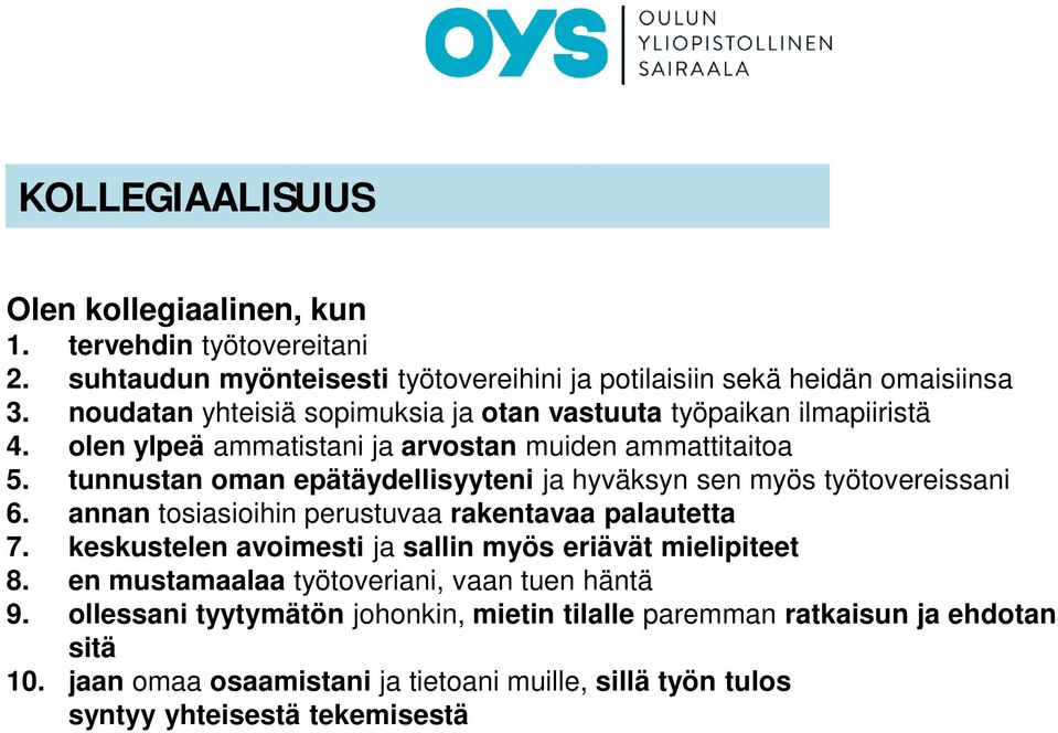 tunnustan oman epätäydellisyyteni ja hyväksyn sen myös työtovereissani 6. annan tosiasioihin perustuvaa rakentavaa palautetta 7.