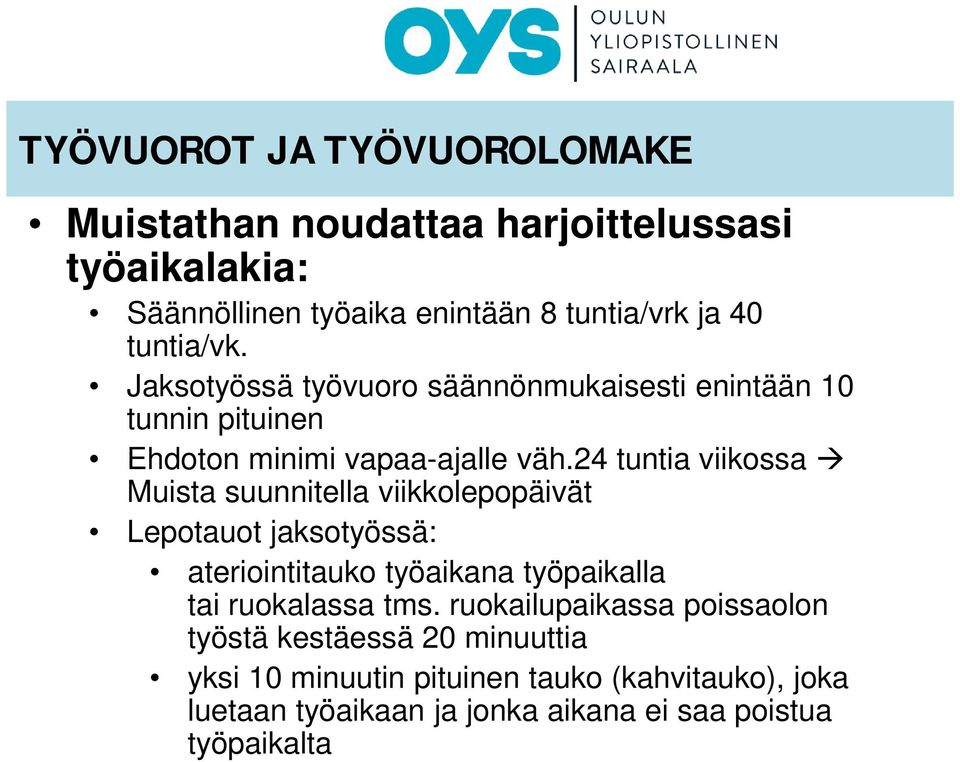 24 tuntia viikossa Muista suunnitella viikkolepopäivät Lepotauot jaksotyössä: ateriointitauko työaikana työpaikalla tai ruokalassa tms.