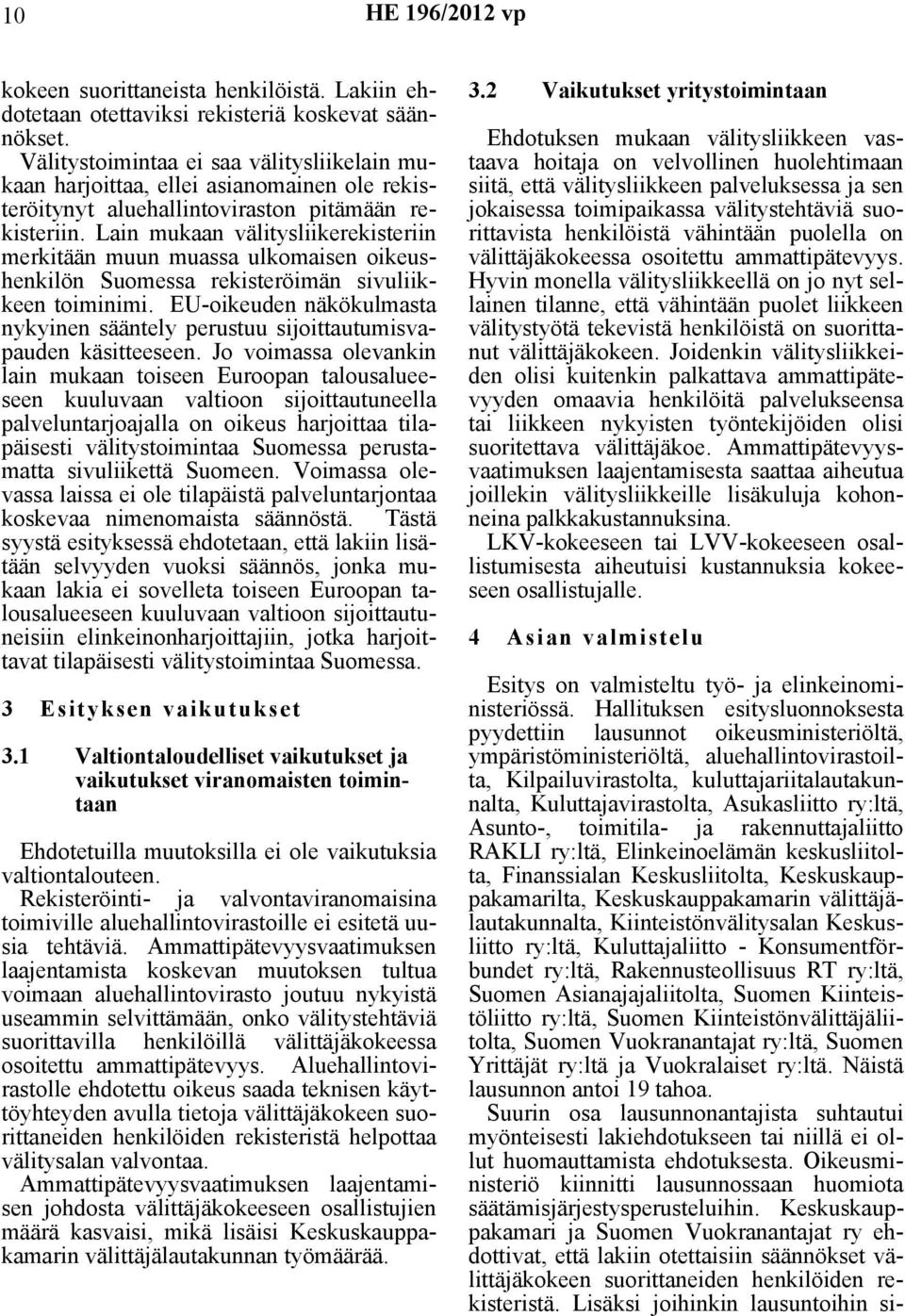 Lain mukaan välitysliikerekisteriin merkitään muun muassa ulkomaisen oikeushenkilön Suomessa rekisteröimän sivuliikkeen toiminimi.