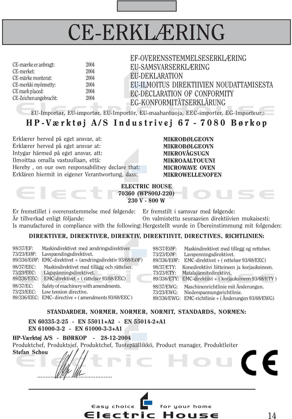 EG-Importeur,: HP-Værktøj A/S Industrivej 67-7080 Børkop Erklærer herved på eget ansvar, at: Erklærer herved på eget ansvar at: Intygar härmed på eget ansvar, att: Ilmoittaa omalla vastuullaan, että: