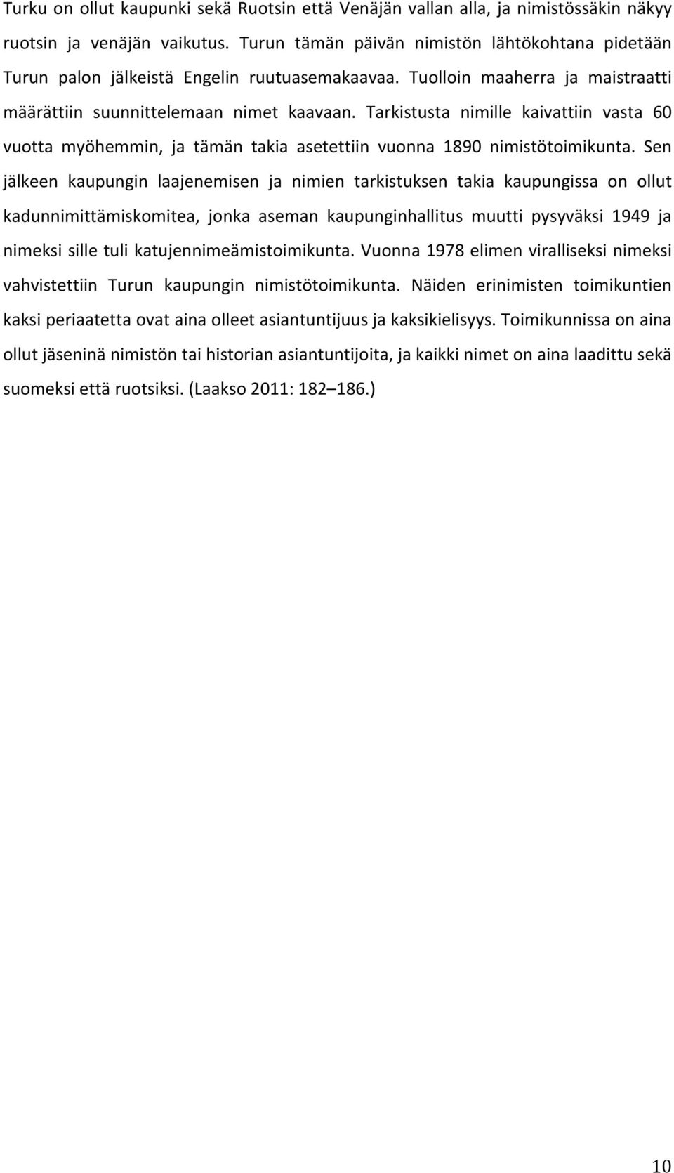 Tarkistusta nimille kaivattiin vasta 60 vuotta myöhemmin, ja tämän takia asetettiin vuonna 1890 nimistötoimikunta.