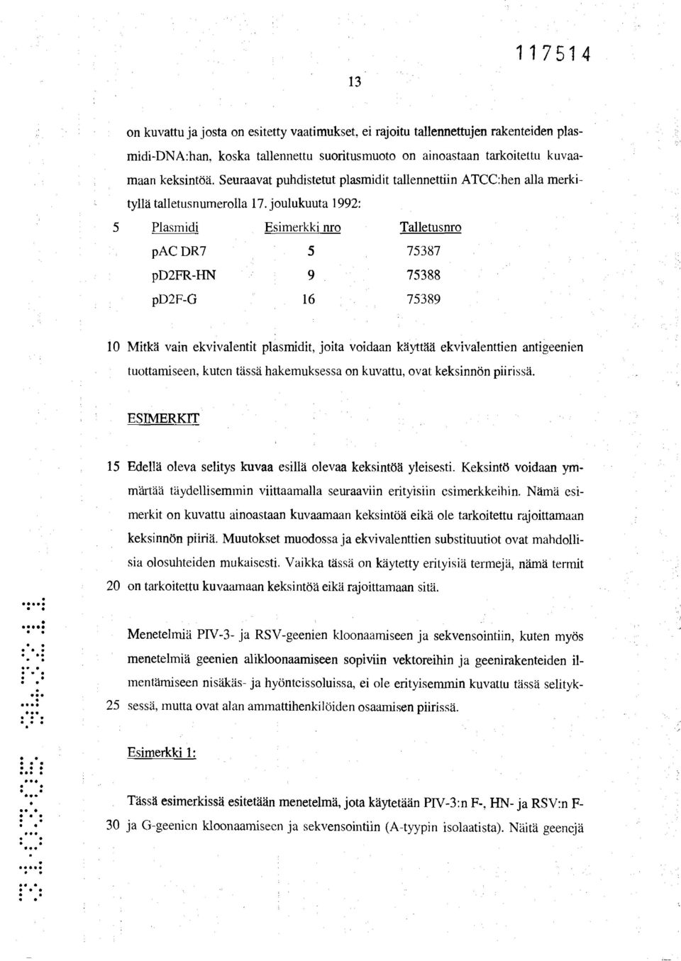 joulukuuta 1992: 5 Plasm idi Esimerkki nro Talletusnro pac DR7 5 75387 pd2fr-hn 9 75388 pd2f-g 16 75389 10 Mitkä vain ekvivalentit plasmidit, joita voidaan käyttää ekvivalenttien antigeenien