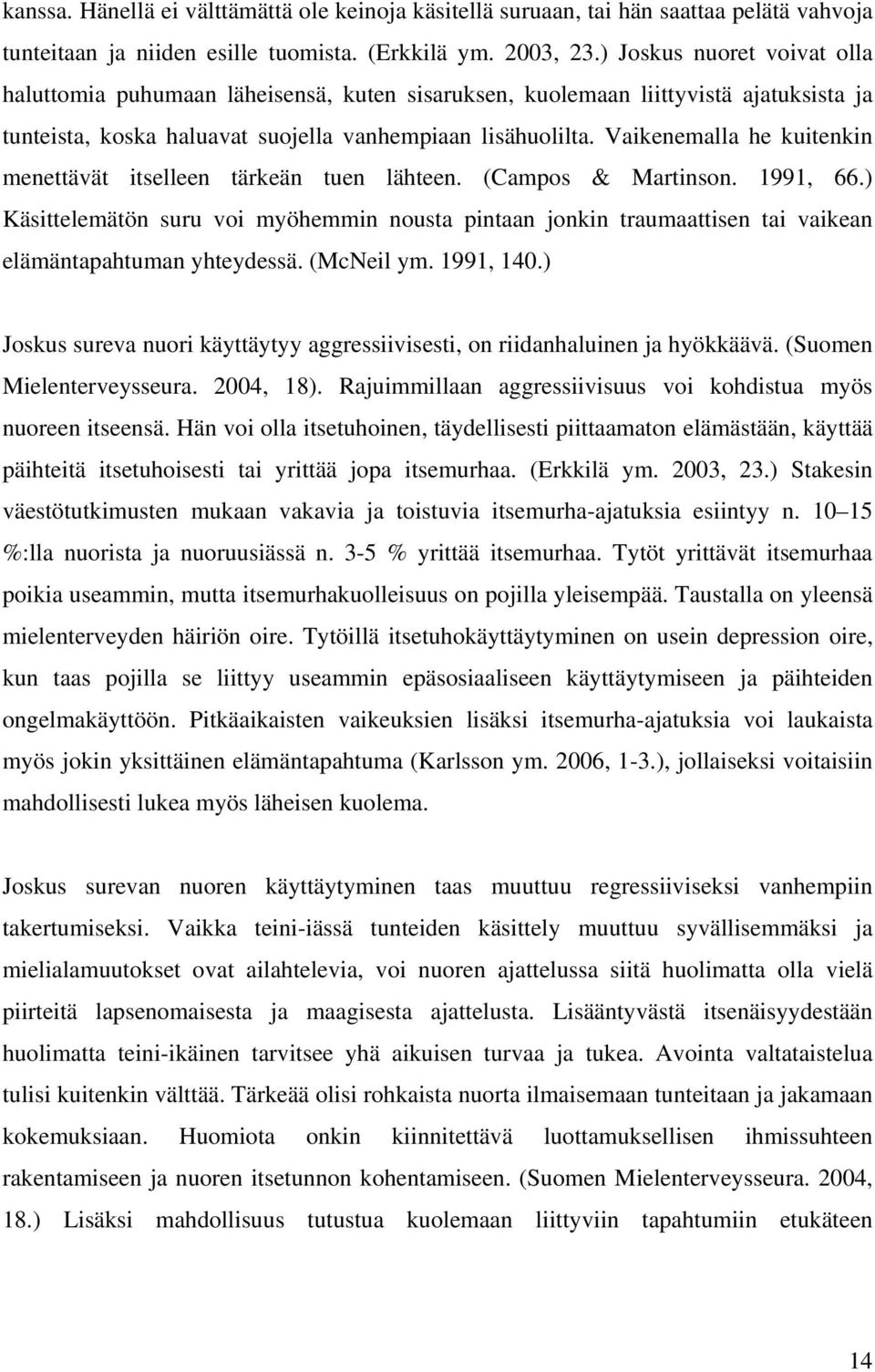 Vaikenemalla he kuitenkin menettävät itselleen tärkeän tuen lähteen. (Campos & Martinson. 1991, 66.