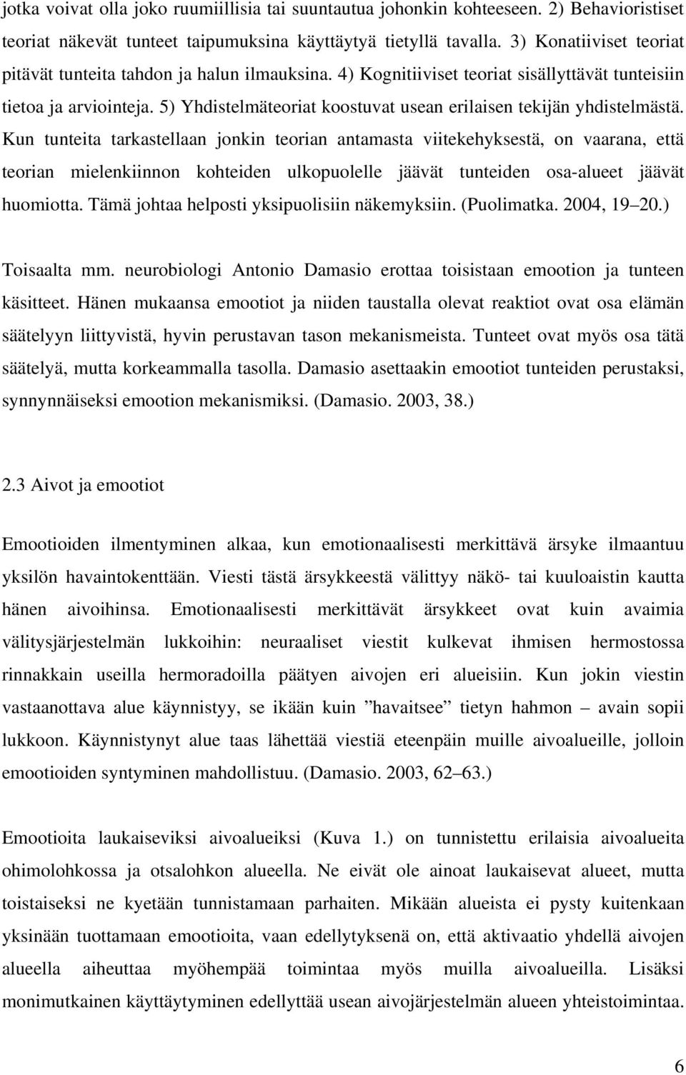 5) Yhdistelmäteoriat koostuvat usean erilaisen tekijän yhdistelmästä.