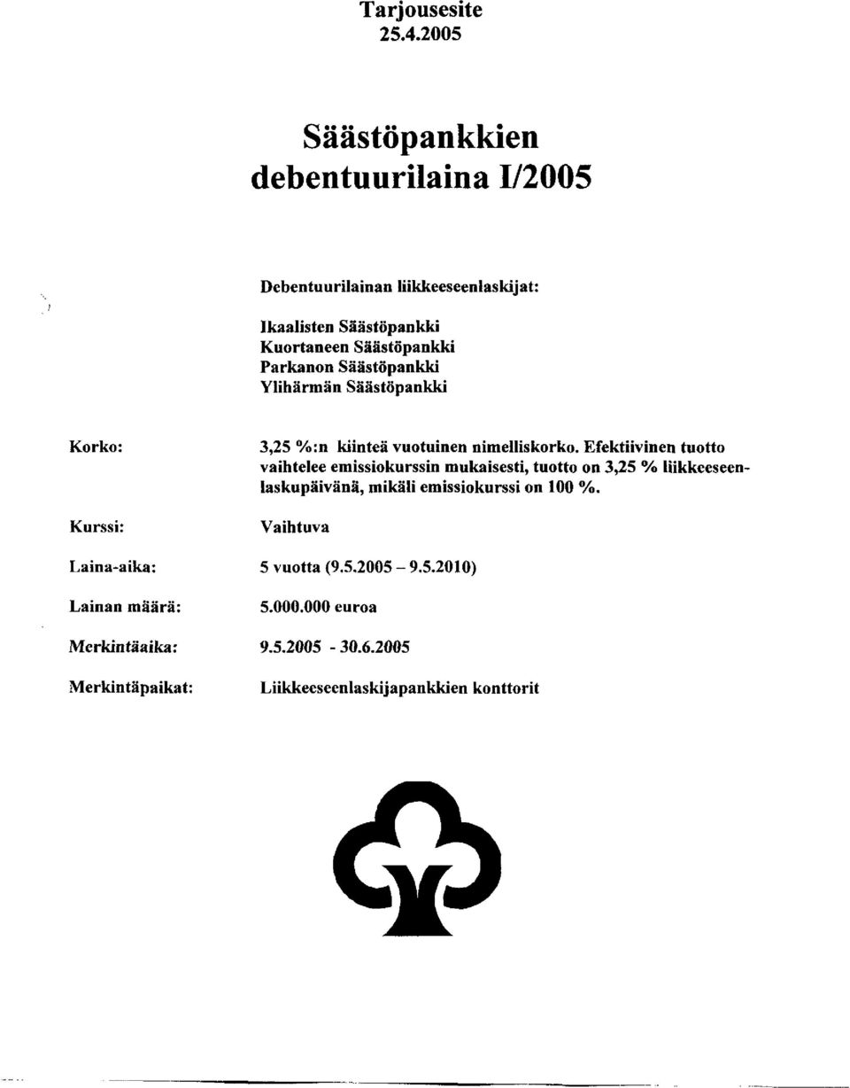 Parkanon Säästöpankki Ylihärmän Säästöpankki Korko: Kurssi: Laina-aika: Lainan määrä: Merkintäaika: Merkintäpaikat: 3,25 %:n kiinteä