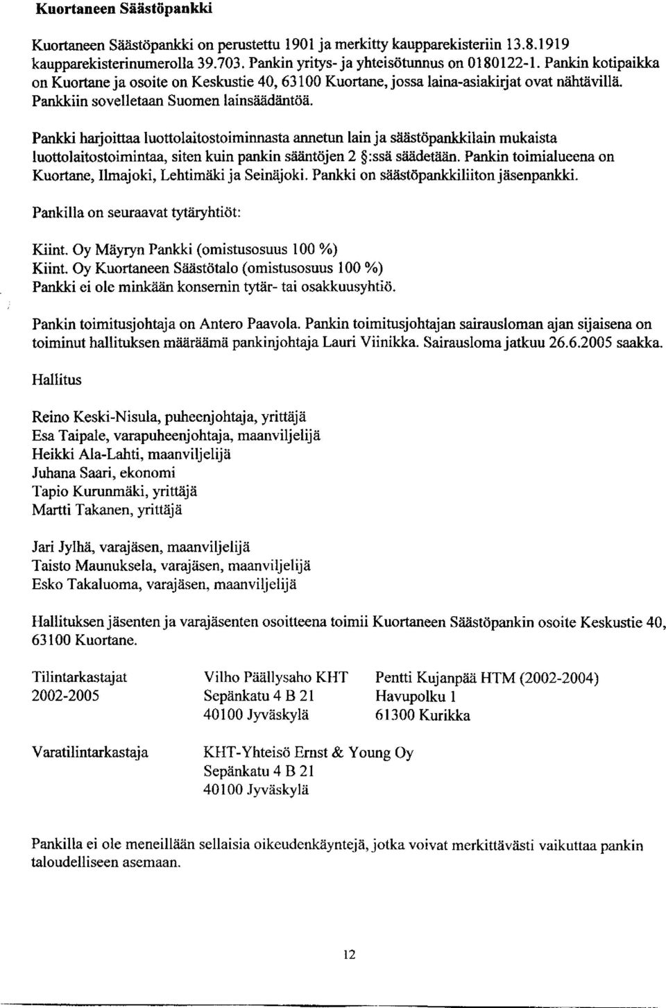 Pankki harjoittaa luottolaitostoiminnasta annetun lain ja säästöpankkilain mukaista luottolaitostoimintaa, siten kuin pankin sääntöjen 2 :ssä säädetään.