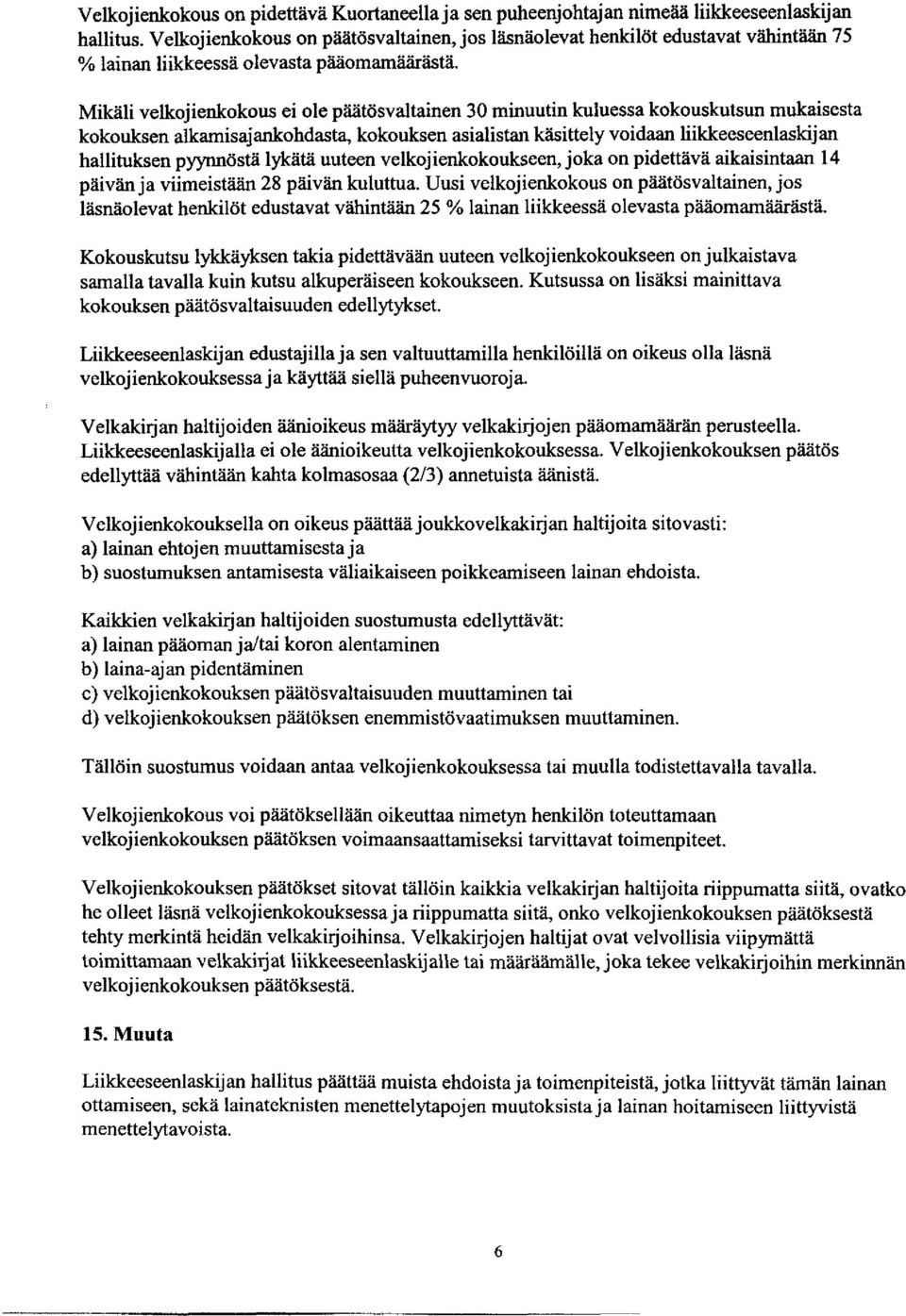 Mikäli Velkojienkokous ei ole päätösvaltainen 30 minuutin kuluessa kokouskutsun mukaisesta kokouksen alkamisajankohdasta, kokouksen asialistan käsittely voidaan liikkeeseenlaskijan hallituksen