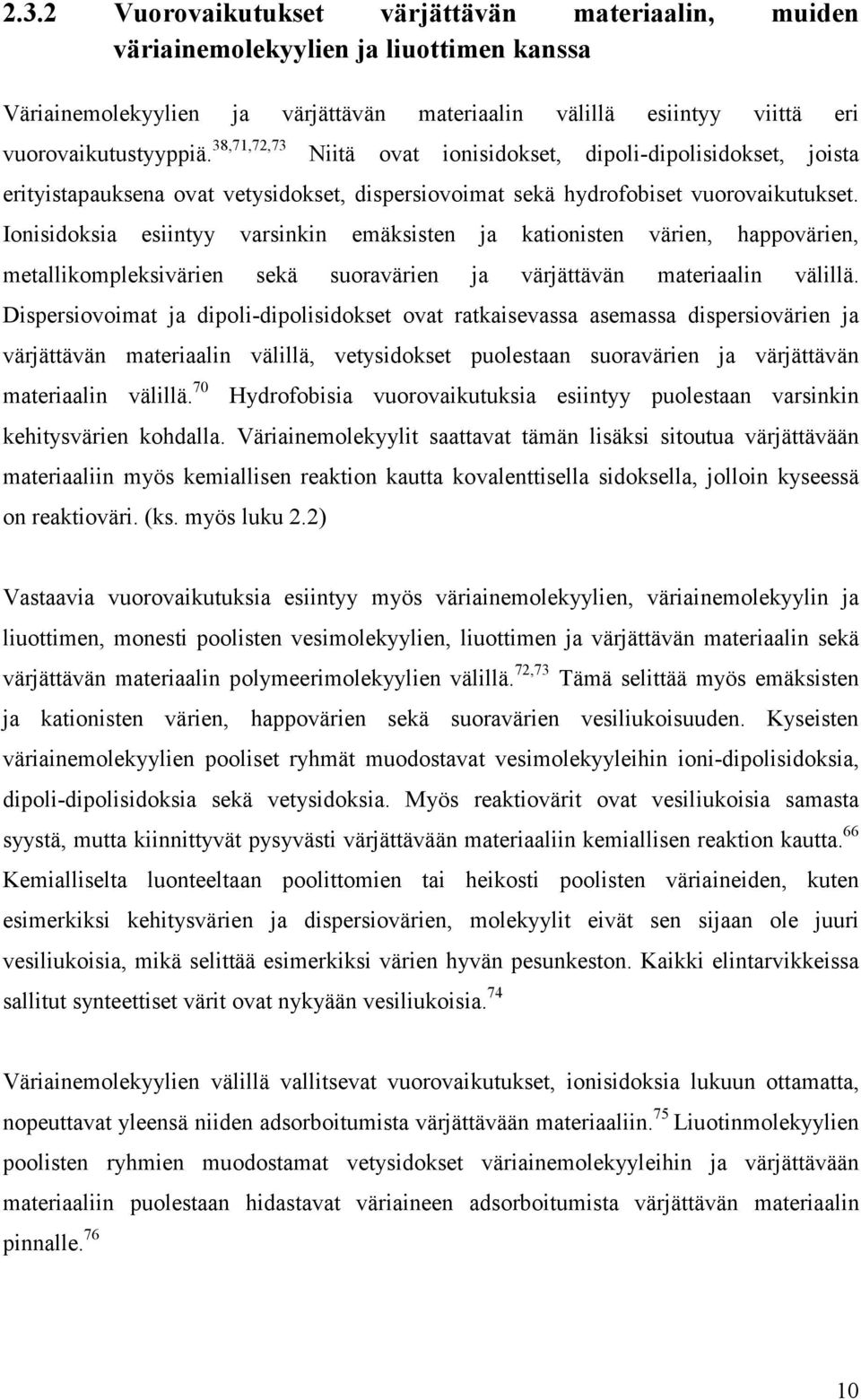 Ionisidoksia esiintyy varsinkin emäksisten ja kationisten värien, happovärien, metallikompleksivärien sekä suoravärien ja värjättävän materiaalin välillä.