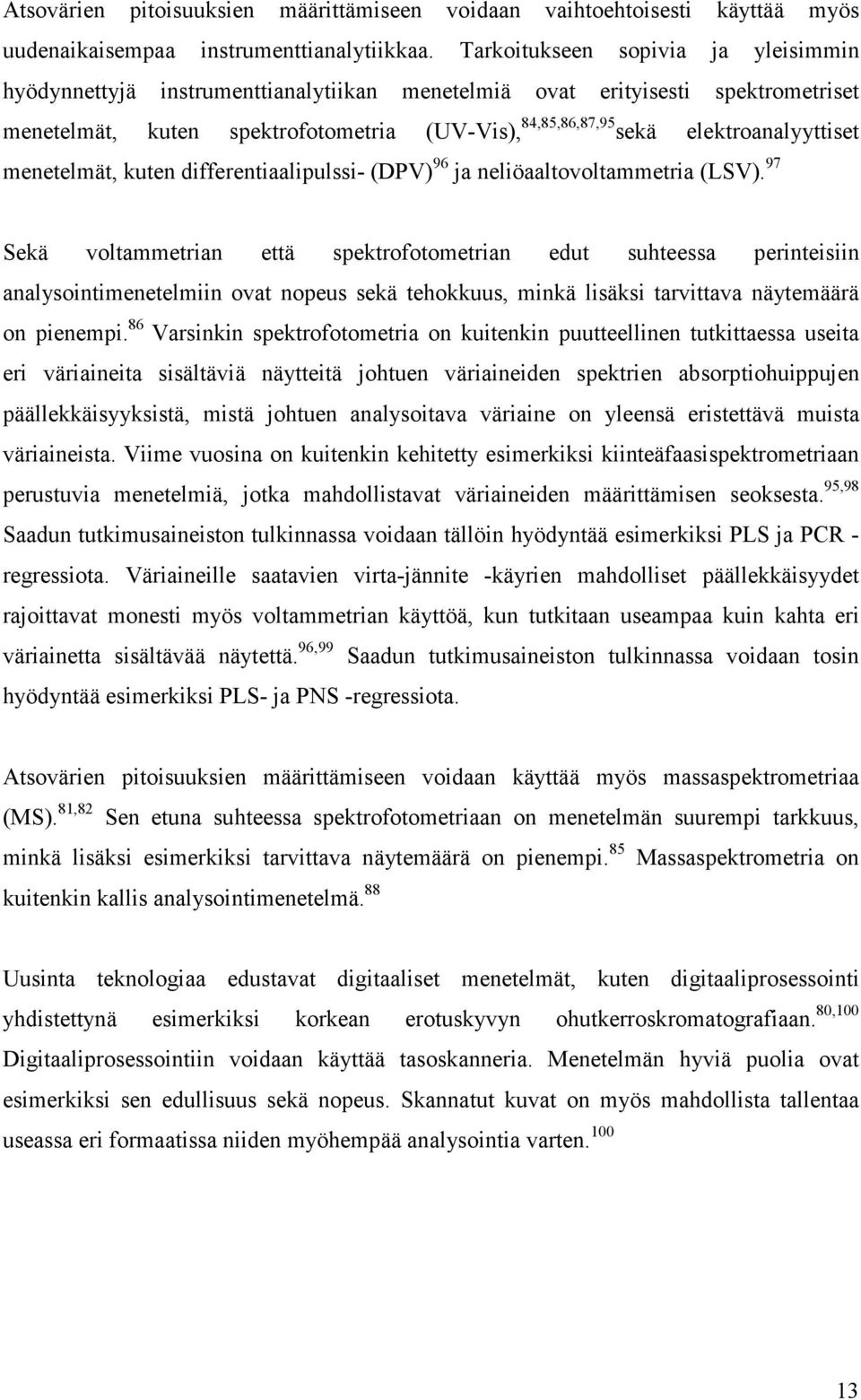 elektroanalyyttiset menetelmät, kuten differentiaalipulssi- (DPV) 96 ja neliöaaltovoltammetria (LSV).