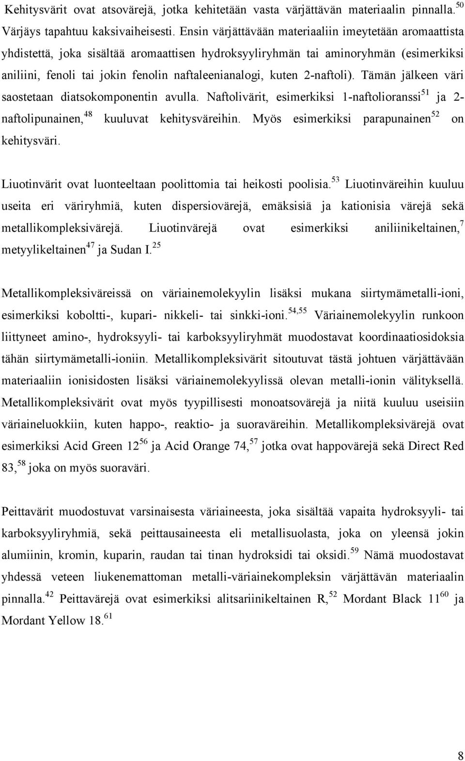 kuten 2-naftoli). Tämän jälkeen väri saostetaan diatsokomponentin avulla. Naftolivärit, esimerkiksi 1-naftolioranssi 51 ja 2- naftolipunainen, 48 kuuluvat kehitysväreihin.