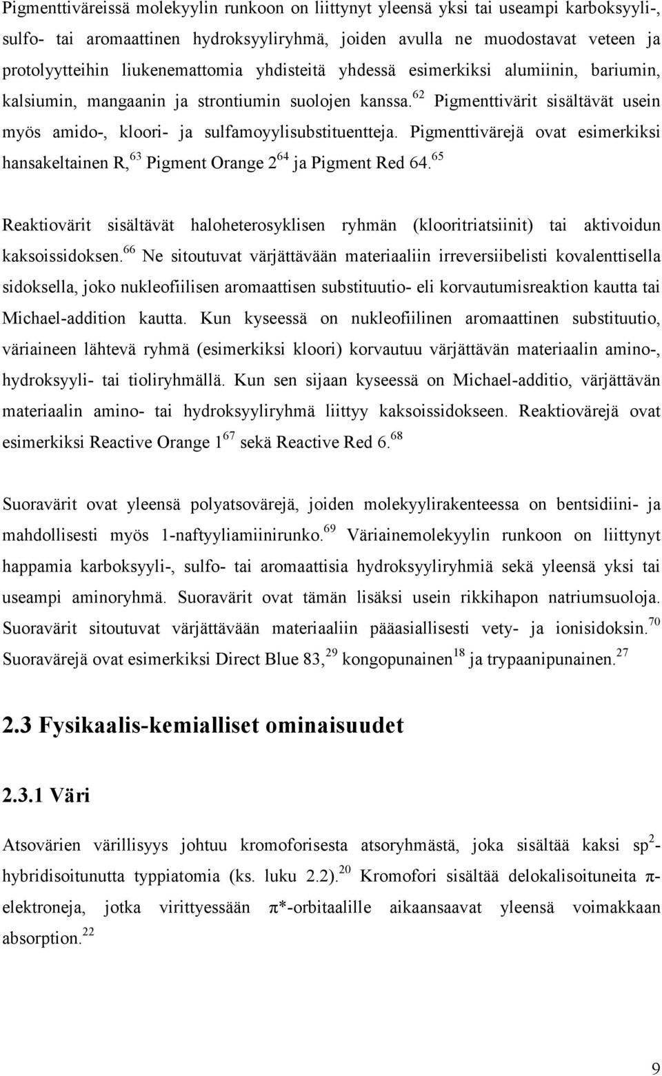 62 Pigmenttivärit sisältävät usein myös amido-, kloori- ja sulfamoyylisubstituentteja. Pigmenttivärejä ovat esimerkiksi hansakeltainen R, 63 Pigment Orange 2 64 ja Pigment Red 64.