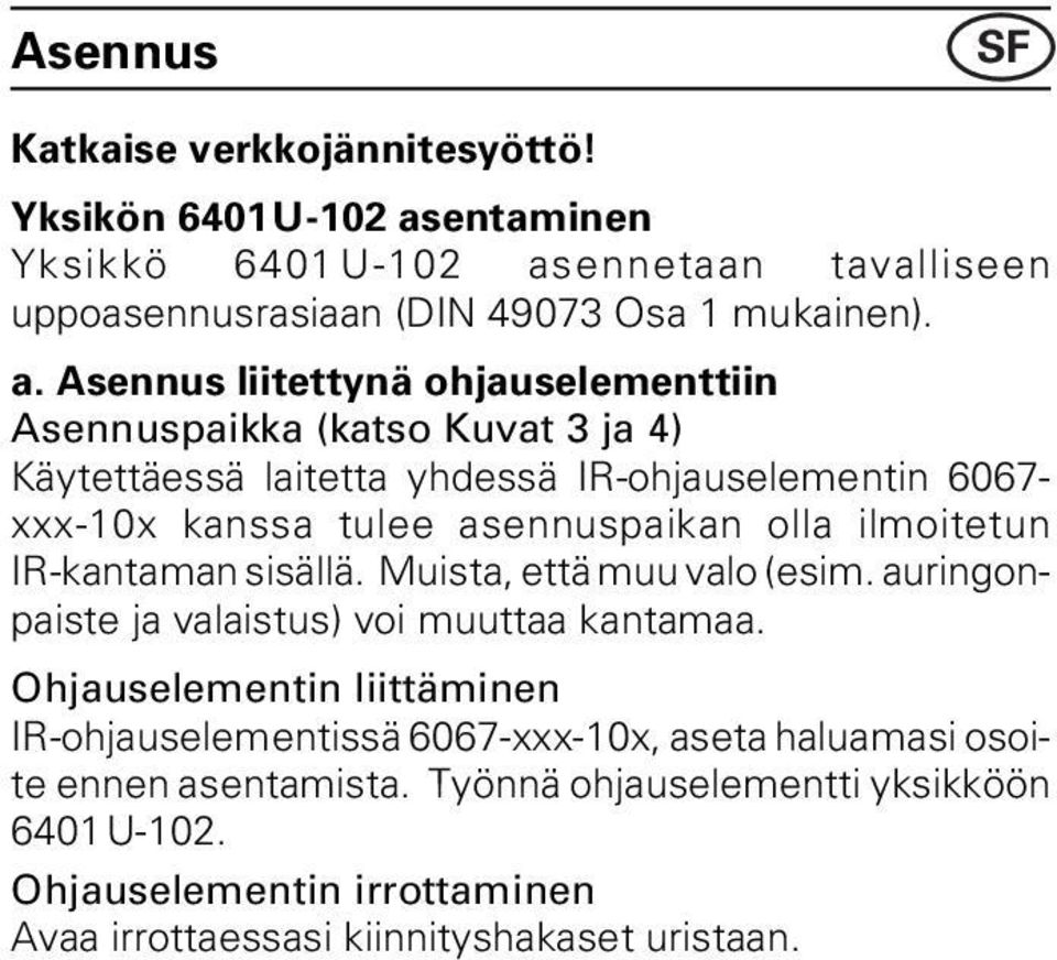 ennetaan tavalliseen uppoasennusrasiaan (DIN 49073 Osa 1 mukainen). a.