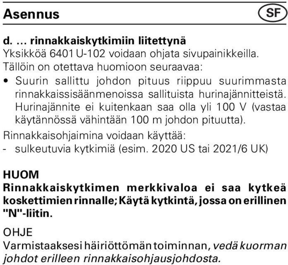 Hurinajännite ei kuitenkaan saa olla yli 100 V (vastaa käytännössä vähintään 100 m johdon pituutta).