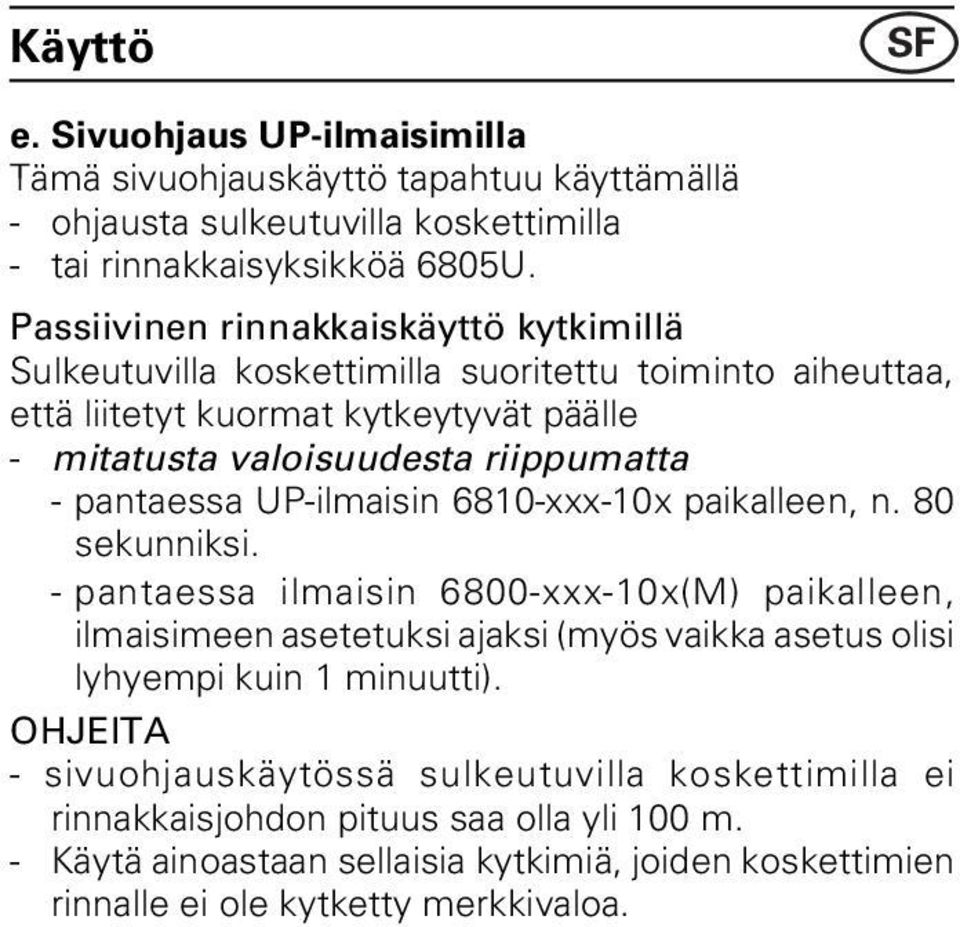 pantaessa UP-ilmaisin 6810-xxx-10x paikalleen, n. 80 sekunniksi.