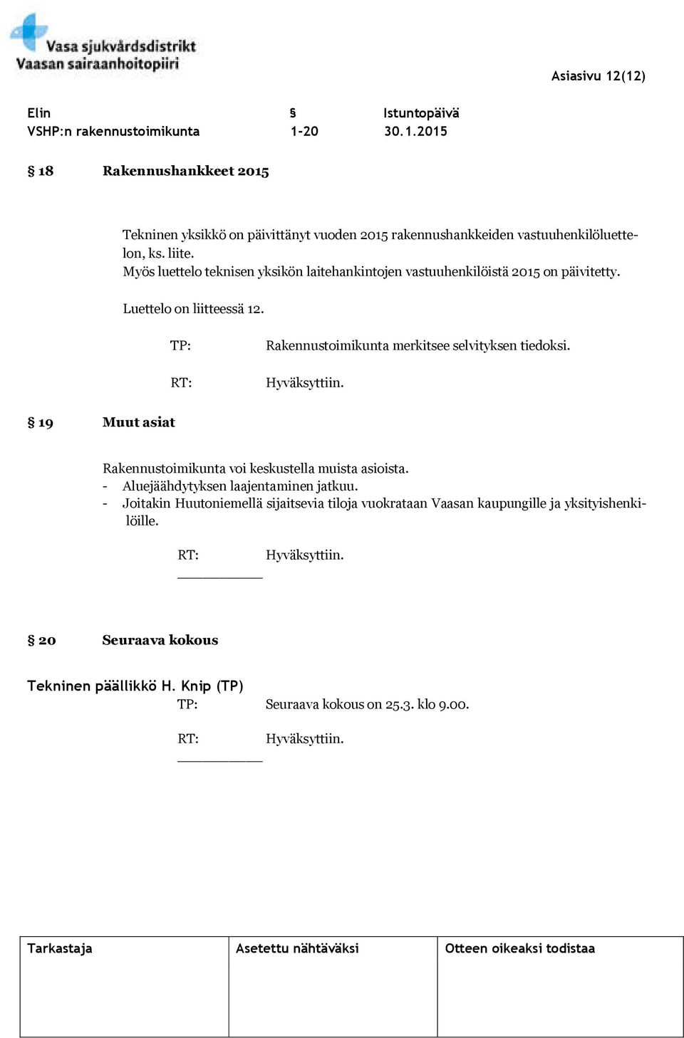 19 Muut asiat Rakennustoimikunta voi keskustella muista asioista. - Aluejäähdytyksen laajentaminen jatkuu.