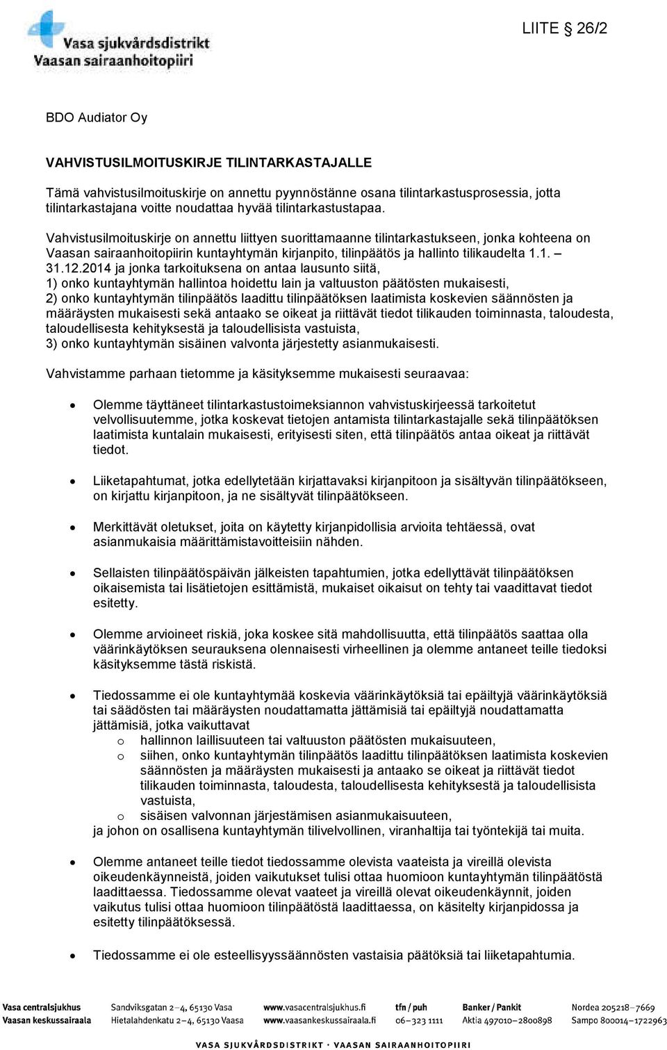 Vahvistusilmoituskirje on annettu liittyen suorittamaanne tilintarkastukseen, jonka kohteena on Vaasan sairaanhoitopiirin kuntayhtymän kirjanpito, tilinpäätös ja hallinto tilikaudelta 1.1. 31.12.