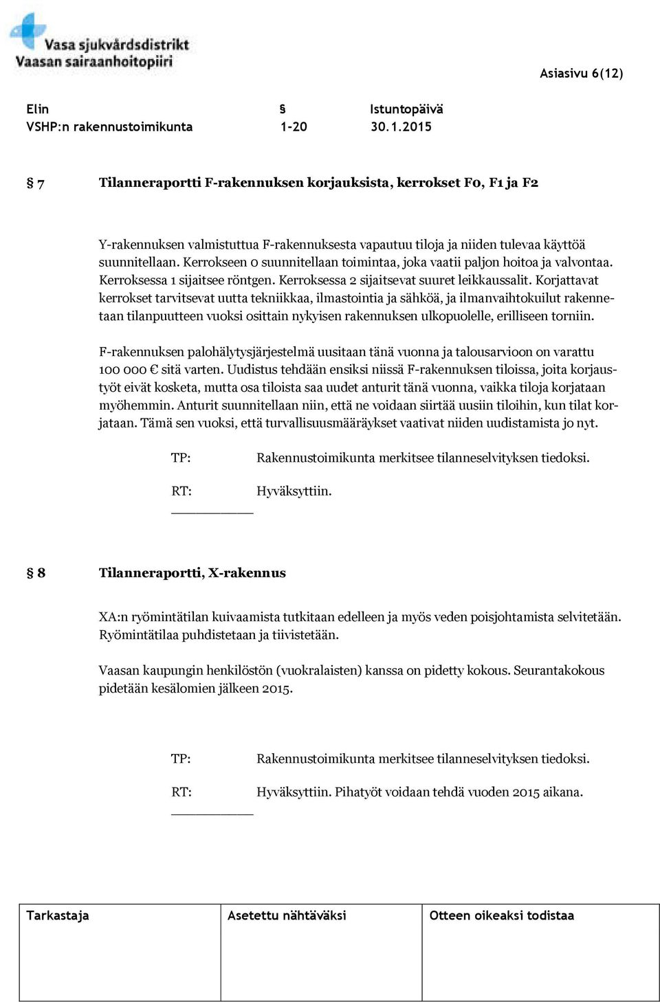 Korjattavat kerrokset tarvitsevat uutta tekniikkaa, ilmastointia ja sähköä, ja ilmanvaihtokuilut rakennetaan tilanpuutteen vuoksi osittain nykyisen rakennuksen ulkopuolelle, erilliseen torniin.