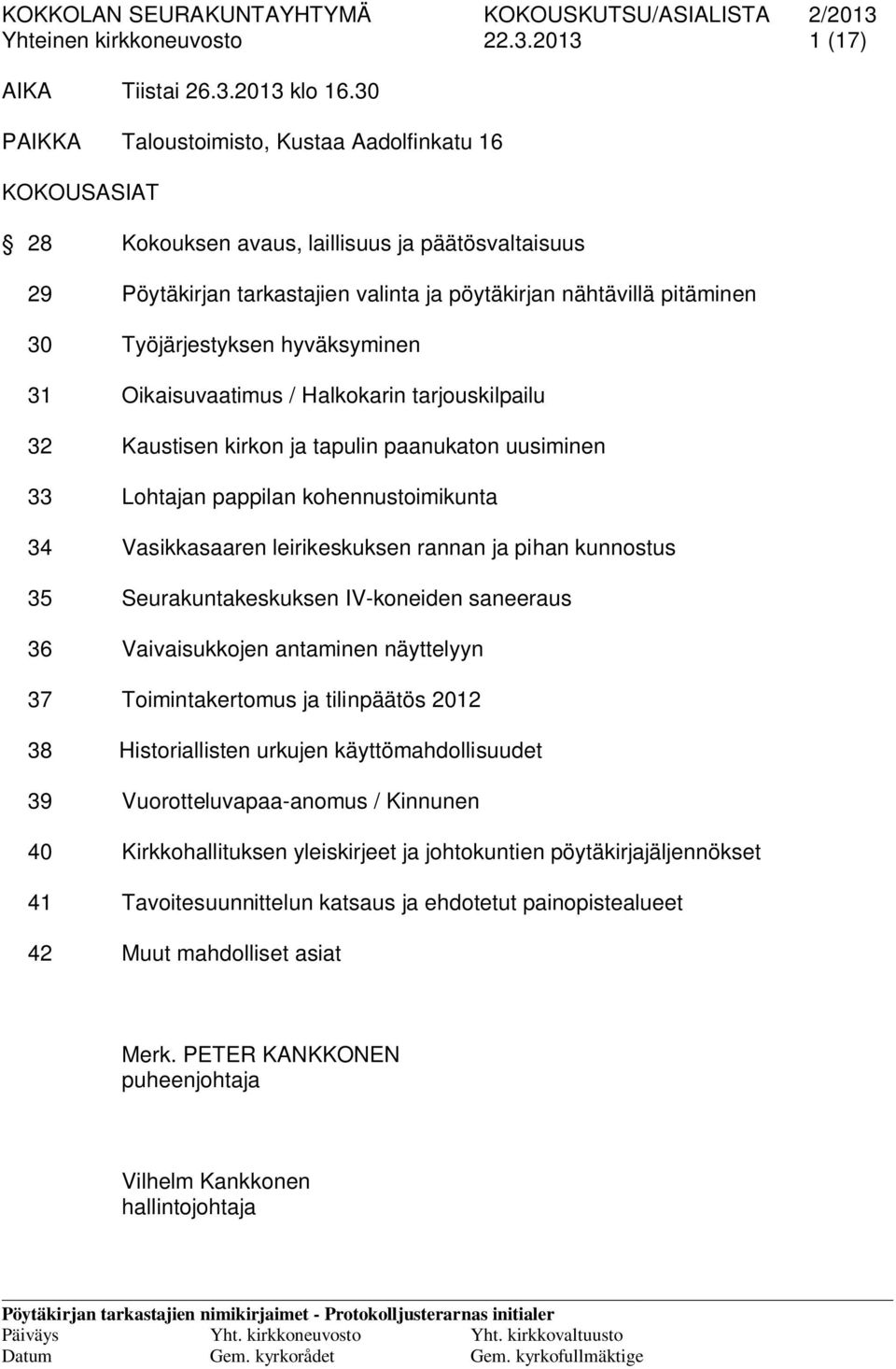 Työjärjestyksen hyväksyminen 31 Oikaisuvaatimus / Halkokarin tarjouskilpailu 32 Kaustisen kirkon ja tapulin paanukaton uusiminen 33 Lohtajan pappilan kohennustoimikunta 34 Vasikkasaaren