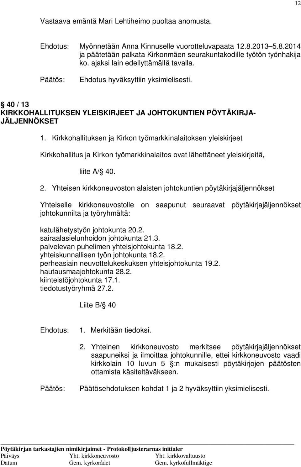 Kirkkohallituksen ja Kirkon työmarkkinalaitoksen yleiskirjeet Kirkkohallitus ja Kirkon työmarkkinalaitos ovat lähettäneet yleiskirjeitä, liite A/ 40. 2.