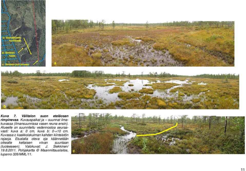 Alueelle on suunniteltu vedennostoa seuraavasti: kuva a: 0 cm, kuva b: 0-+10 cm.